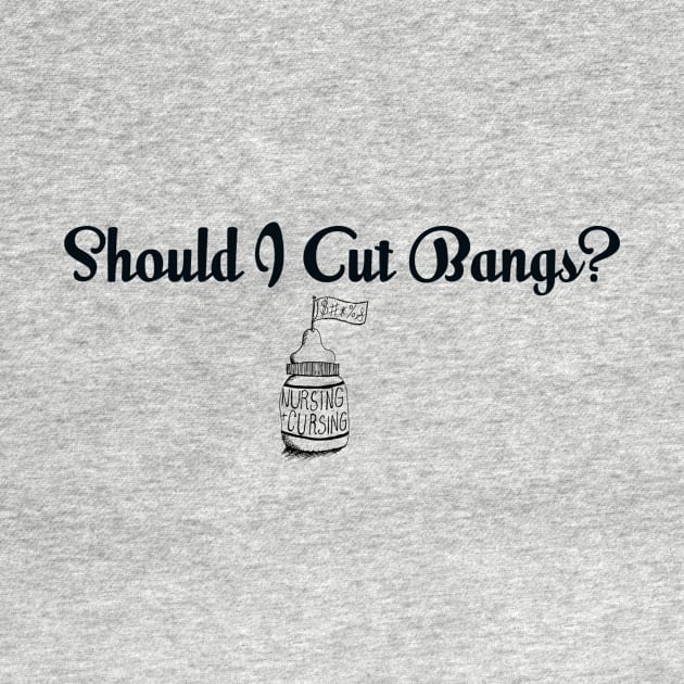 Should I Cut Bangs? by Nursing & Cursing Podcast